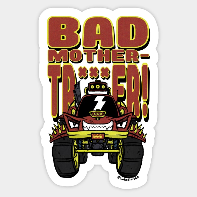 BAD MOTHER-TRUCKER! Sticker by blakedlarson